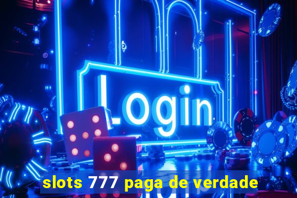 slots 777 paga de verdade